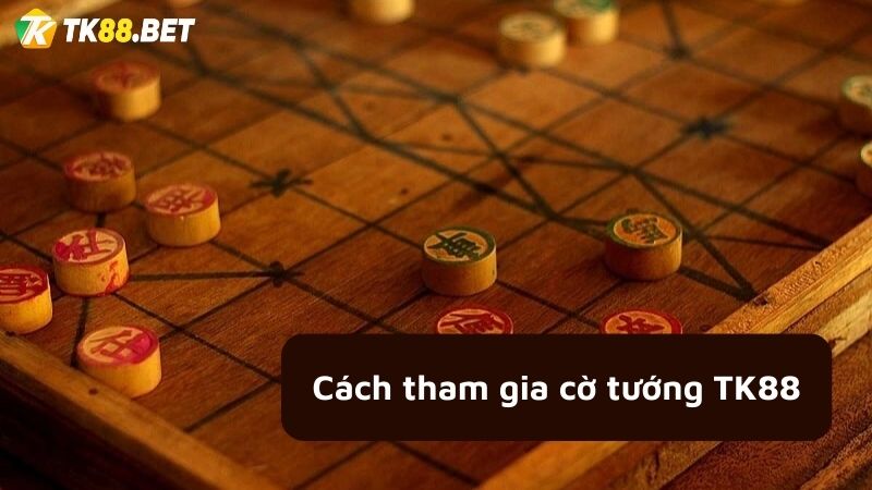 cách tham gia Cờ tướng Online TK88